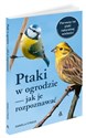 Ptaki w ogrodzie Jak je rozpoznawać - Daniela Strauß