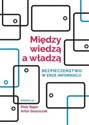 Między wiedzą a władzą Bezpieczeństwo w erze informacji