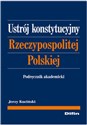 Ustrój Konstytucyjny Rzeczypospolitej Polskiej Podręcznik akademicki