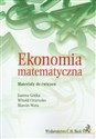 Ekonomia matematyczna Materiały do ćwiczeń - Joanna Górka, Witold Orzeszko, Marcin Wata