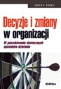 Decyzje i zmiany w ogranizacji W poszukiwaniu skutecznych sposobów działania