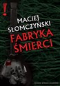 Fabryka śmierci - Maciej Słomczyński