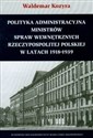 Polityka administracyjna ministrów spraw wewnętrznych Rzeczypospolitej Polskiej w latach 1918-1939