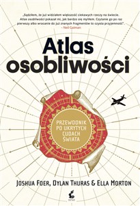 Atlas osobliwości Przewodnik po ukrytych cudach świata