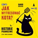 [Audiobook] Jak wytresować kota? Historie prawdziwe - Dawid Ratajczak