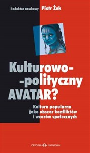 Kulturowo-polityczny Avatar Kultura popularna jako obszar konfliktów i wzorów społecznych