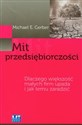 Mit przedsiębiorczości Dlaczego większość małych firm upada i jak temu zaradzić - Michael E. Gerber