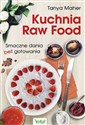 Kuchnia Raw Food Smaczne dania bez gotowania - Tanya Maher