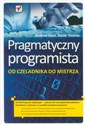 Pragmatyczny programista Od czeladnika do mistrza - Andrew Hunt, David Thomas