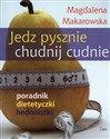 Jedz pysznie chudnij cudnie Poradnik dietetyczki hedonistki