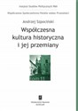 Współczesna kultura historyczna i jej przemiany Współczesne Społeczeństwo Polskie wobec Przeszłości, t. 11 - Andrzej Szpociński