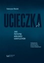 Ucieczka jako przyczyna mobilności Europejczyków Socjolingwistycznie ugruntowana analiza procesów społecznych w relacjach autobiograficznych