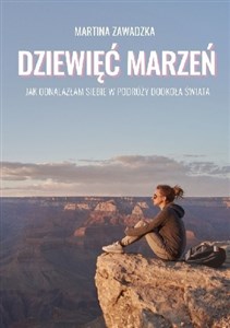 Dziewięć marzeń Jak odnalazłam siebie w podróży dookoła świata