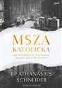 Msza katolicka Jak przywrócić centralne miejsce Boga w liturgii - Athanasius Schneider, Aurelio Porfiri