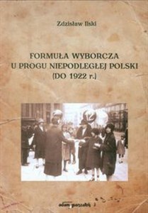 Formuła wyborcza u progu niepodległej Polski do 1922 r. - Księgarnia UK