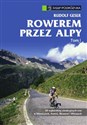 Rowerem przez Alpy Tom 1 50 najbardziej atrakcyjnych tras w Niemczech, Austrii, Słowenii i Włoszech