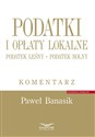 Podatki i opłaty lokalne Podatek leśny Podatek rolny Komentarz - Paweł Banasik