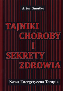 Tajniki choroby i sekrety zdrowia Nowa Energetyczna Terapia