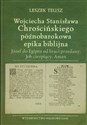 Wojciecha Stanisława Chrościńskiego późnobarokowa epika biblijna Józef do Egiptu od braci przedany; Job cierpiący; Aman