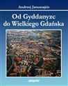 Od Gyddanyzc do Wielkiego Gdańska - Andrzej Januszajtis