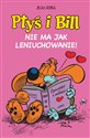 Ptyś i Bill. Nie ma jak leniuchowanie! Tom 10