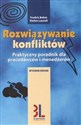 Rozwiązywanie konfliktów Praktyczny poradnik dla pracodawców i menedźerów