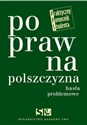 Poprawna polszczyzna. Hasła problemowe