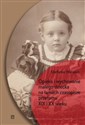 Opieka i wychowanie małego dziecka na łamach czasopism przełomu XIX i XX wieku - Stefania Walasek