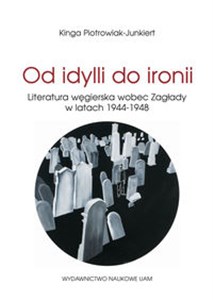 Od idylli do ironii Literatura węgierska wobec Zagłady w latach 1944-1948 - Księgarnia Niemcy (DE)