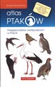 Ilustrowany atlas ptaków Przegląd ptaków występujących w Polsce