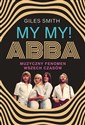 MY MY! ABBA. Muzyczny fenomen wszech czasów