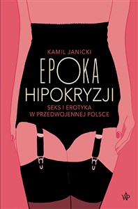 Epoka hipokryzji Seks i erotyka w przedwojennej Polsce - Księgarnia Niemcy (DE)