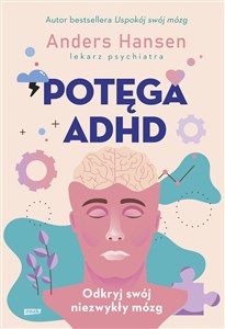 Potęga ADHD Odkryj swój niezwykły mózg