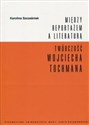 Między reportażem a literaturą Twórczość Wojciecha Tochmana - Karolina Szcześniak