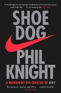 Shoe Dog A memoir by the Creator of Nike