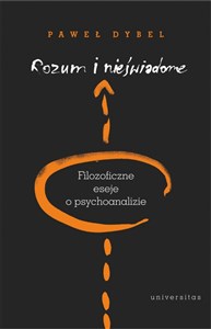 Rozum i nieświadome Filozoficzne eseje o psychoanalizie