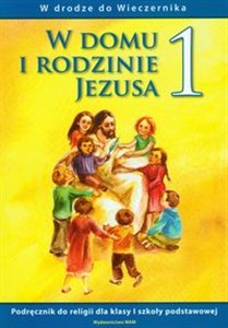 W domu i rodzinie Jezusa 1 podręcznik W drodze do Wieczernika Szkoła podstawowa - Księgarnia UK