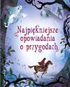 Najpiękniejsze opowiadania o przygodach  - Magdalena Staroszczyk (tłum.), Michał Sufin (tłum.)