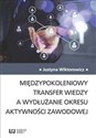 Międzypokoleniowy transfer wiedzy a wydłużanie okresu aktywności zawodowej