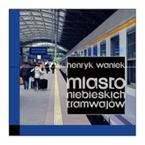 Miasto niebieskich tramwajów - Księgarnia UK