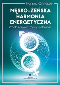 Męsko żeńska harmonia energetyczna Źródło zdrowia, mocy i witalności