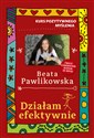 Kurs pozytywnego myślenia. Działam efektywnie - Beata Pawlikowska