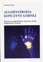 Algodystrofia kończyny górnej Pourazowy zespół bólowy kończyny górnej. Diagnostyka i leczenie - Andrzej Żyluk