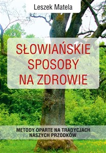 Słowiańskie sposoby na zdrowie Metody oparte na tradycjach naszych przodków - Księgarnia UK