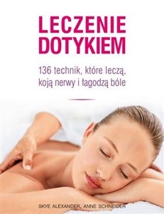 Leczenie dotykiem 136 technik, które leczą, koja nerwy i łagodzą ból - Księgarnia Niemcy (DE)