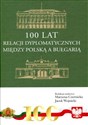 100 lat relacji dyplomatycznych między Polską...  - Jacek Wojnicki, Marzena Czernicka