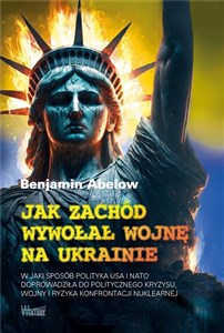 Jak Zachód wywołał wojnę na Ukrainie W jaki sposób polityka USA i NATO doprowadziła do politycznego kryzysu,  wojny i ryzyka konfrontacji - Księgarnia Niemcy (DE)