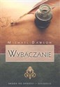 Wybaczanie Droga do radości i szczęścia - Michael Dawson