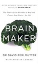 Brain Maker The Power of Gut Microbes to Heal and Protect Your Brain - for Life - David Perlmutter, Kristin Loberg