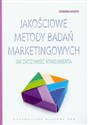 Jakościowe metody badań marketingowych Jak zrozumiec konsumenta